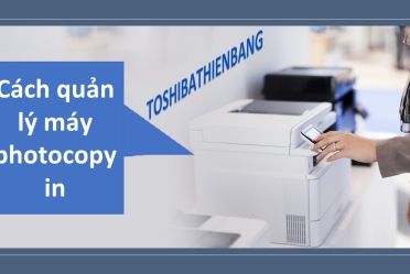 Cách quản lý máy photocopy-in-scan tiết kiệm chi phí Cách quản lý máy photocopy-in-scan tiết kiệm chi phí